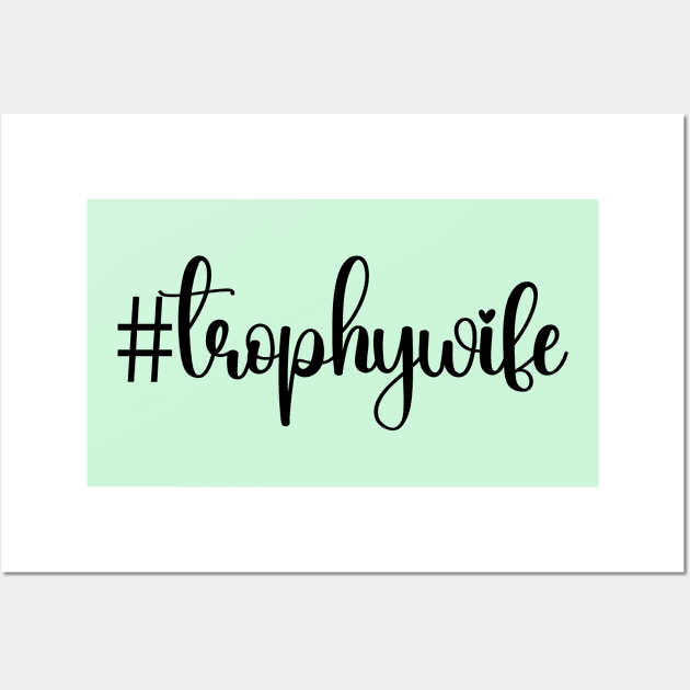 Trophy wife; hashtag; #trophywife; bride; wife; funny wife; joke; funny gift for her; I love my wife; married; pretty; beautiful; funny; cute; pretty; feminine; text only; script; Wall Art by Be my good time